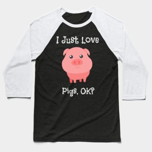 Cute & Funny I Just Love Pigs, OK? Baby Pig Baseball T-Shirt